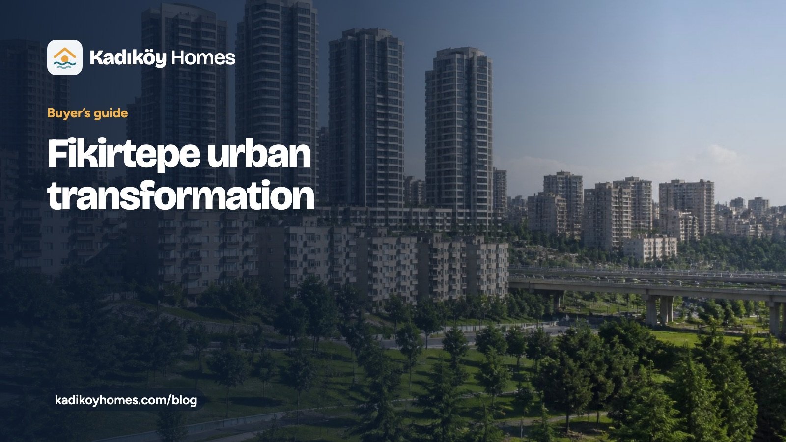 Kadıköy Homes guide card titled Fikirtepe urban transformation, over a photo of new residential towers beside older apartment blocks and a park