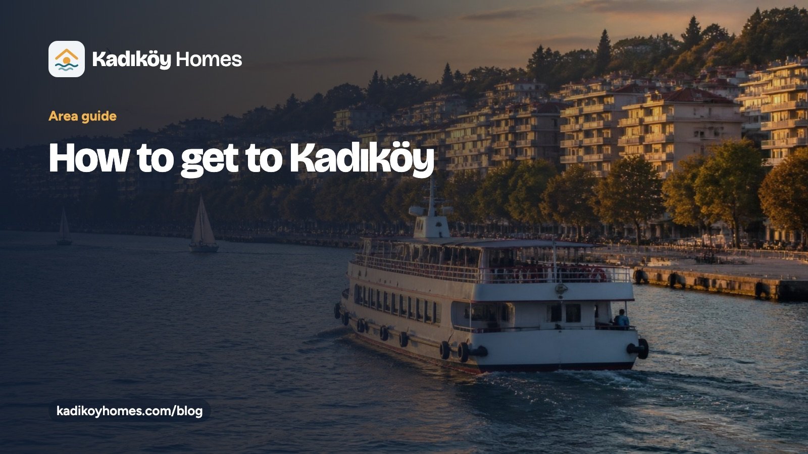 Kadıköy Homes guide card titled How to get to Kadıköy, over a photo of a passenger ferry approaching a seaside pier at golden hour